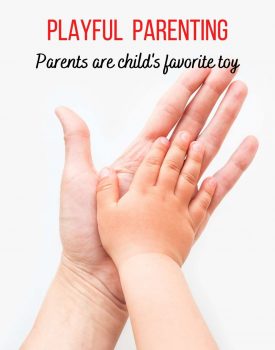 Playful Parenting - Parents are Child's Favorite Toy