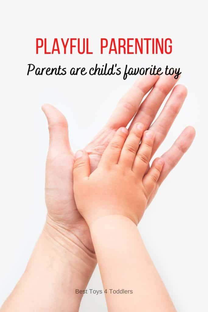 Playful Parenting - Parents are Child's Favorite Toy - Child will benefit from playful parenting because play is a natural way for parents to connect to their children and the best way to learn. 