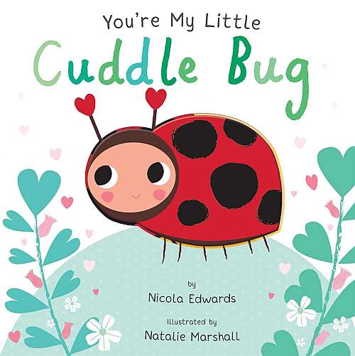 You're My Little Cuddle Bug by Nicola Edwards